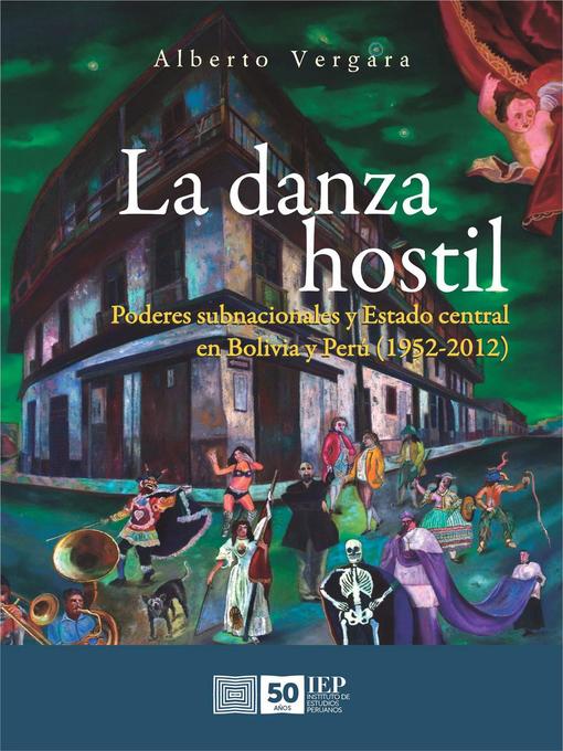 Title details for La danza hostil. Poderes subnacionales y estado central en Bolivia y Perú (1952-2012) by alberto Vergara - Available